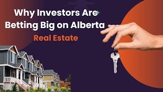 Why Investors Are Betting Big on Alberta Real Estate