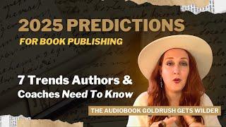 2025 Book Publishing Predictions: 7 Trends Authors & Coaches Need To Know (Audiobook Gold Rush)