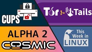 CUPS Vulnerability, Tails OS + Tor, Ubuntu 24.10, COSMIC Alpha 2 & more Linux news