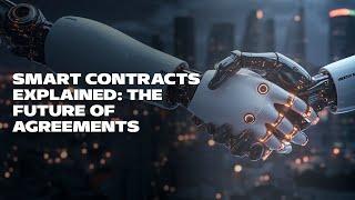 Smart Contracts Explained: The Future of Agreements