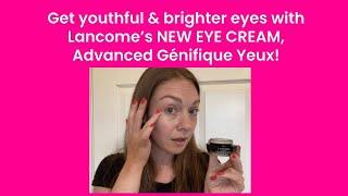 Lancôme's NEW EYE CREAM: Advanced Génifique Yeux