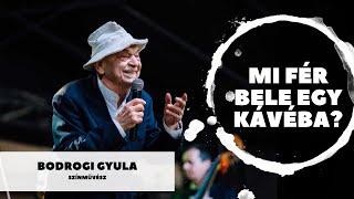 Mi fér bele egy kávéba? – Bodrogi Gyulával