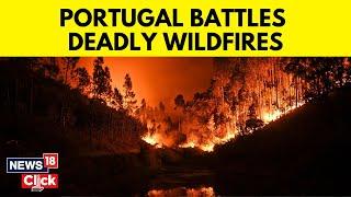 Wildfires 2024 | Portugal Wildfire Deaths Rise To Seven After Firefighters Trapped In Blaze | N18G