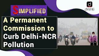 A Permanent Commission to Curb Delhi-NCR Pollution : Simplified