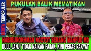 PUKULAN TELAK...!! HABIBUROKHMAN SERANG MAHFUD MD, DULU JANJI TAK NAIKAN PAJAK KINI PERAS RAKYAT!