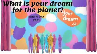 Earth Day 2021- What is your dream for the planet?