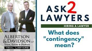 Ask 2 Lawyers: Does Contingency Mean: If i don't Win, I Don't Pay?