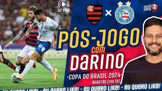   [PÓS-JOGO COM DARINO] FLAMENGO X BAHIA I QUARTAS I COPA DO BRASIL 2024