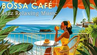 Seaside Café Bossa Nova ~ Bossa Jazz Music to Enjoy Your Cup of Coffee ~ Bossa Nova BGM