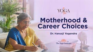 Yoga & You : Motherhood & Career Choices | Dr. Hansaji Yogendra