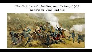 The Battle of the Western Isles, 1585, Scottish Clan Battle