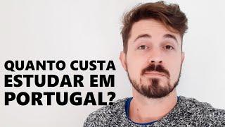 QUANTO CUSTA ESTUDAR EM PORTUGAL?