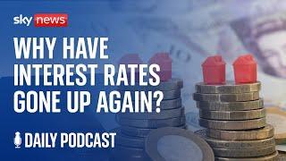 Daily Podcast: Why have interest rates gone up again?