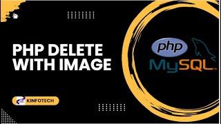 PHP DELETE WITH IMAGE UPLOADING || PHP || KINFOTECH