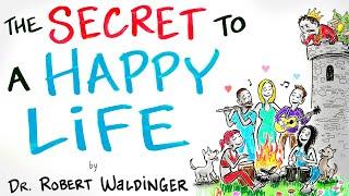 The Secret to a Happy Life - Dr. Robert Waldinger