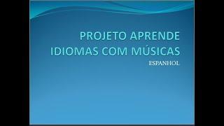 PROJETO APRENDE IDIOMAS COM MUSICA: ESPANHOL