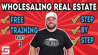 FREE Step By Step Wholesaling Real Estate Training! - Video 3 Of 3 | Wholesaling Houses