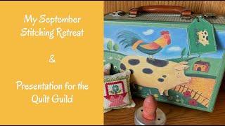 Come along for another fall stitching retreat & Quilt Guild presentation