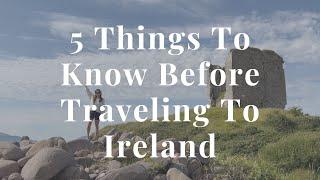 5 Things To Know Before Traveling To Ireland | What Nobody Tells You