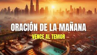 VENCE AL TEMOR CON EL ESPÍRITU SANTO - ORACION DE LA MAÑANA de Hoy Para Pedirle a Dios