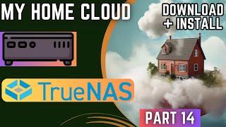 Home Cloud - "TrueNAS Scale Download and Install" - Part 14