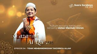 Khazanah Al-Qur'an - Tidak Membandingkan Takdirnya Allah | Bersama Ustaz Marzuki Imron (Eps. 4)