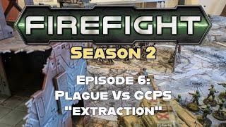 Firefight Season 2 Battle Report Episode 6: Plague Vs  GCPS "Extraction"