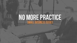 No More Practice – Small Business television series trailer