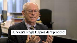 Van Rompuy on Juncker's single EU president proposal