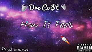 Dre Co$t - How It Feels  (prod. mxson)