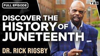 Dr. Rick Rigsby: The Importance of Juneteenth (Full Episode) | TBN