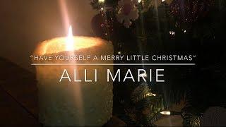 “Have yourself a Merry little Christmas” - Alli Marie