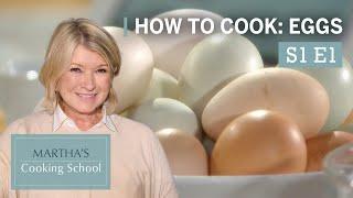 Martha Stewart Teaches You How to Cook Eggs | Martha's Cooking School S1E1 "Eggs" | Martha Stewart