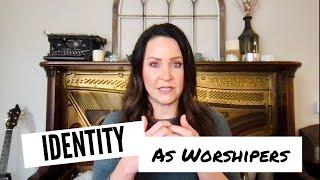 Identity As Worship Leaders | Amber Peairs