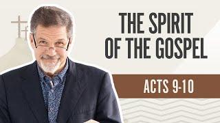 The Spirit of the Gospel | Acts 9-10