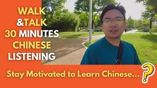 Walk & Talk 30 Minutes Chinese Listening: The Motivation to Learn Chinese 学习中文的动力