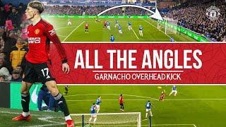 GARNACHO OVERHEAD KICK  | ALL THE ANGLES 