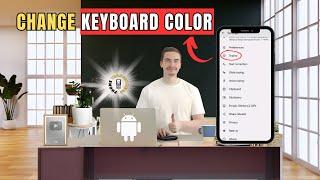 How to Change Keyboard Color on Android Smartphone