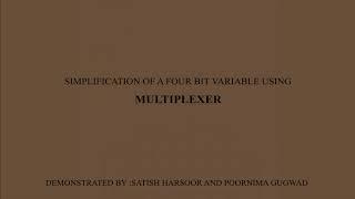 SIMPLIFICATION OF A 4 BIT VARIABLE USING MULTIPLEXER