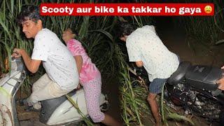 Scooty aur bike ka takkar ho gaya 