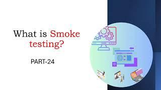 What is Smoke Testing? Part-24