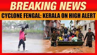 Kerala on High Alert: Cyclone Fengal Brings Heavy Rains and Strong Winds | News9