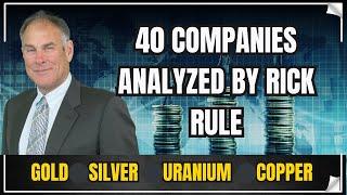 40 Companies Analysis- Gold, Uranium, Silver, Copper - Rick Rule