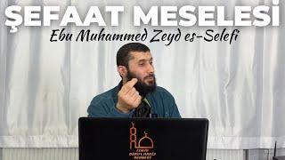 ŞEFAAT MESELESİ-Ebu Muhammed Zeyd es-Selefi