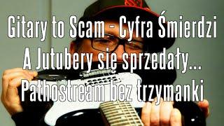 Gitary to scam - cyfra śmierdzi - a Jutubery się sprzedały - PATHOstream bez trzymanki - FOG