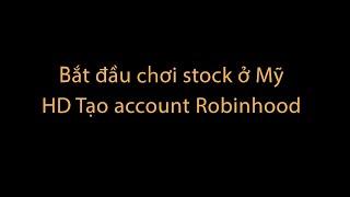 Bắt đầu đầu tư chứng khoán ở Mỹ | Chơi stock ở Mỹ | Tạo Account chơi stock với Robinhood