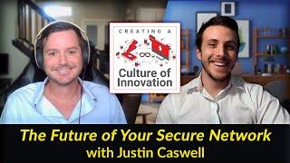 The Future of Your Secure Network - Justin Caswell | Creating a Culture of Innovation