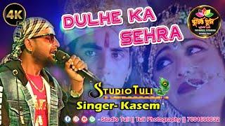 Dulhe Ka Sehra | Dhadkan | Marriage Song | Singer- Kasem | Studio tuli |@tuliphotography