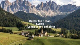 Better Me × Iban Version Lyrics - Lexnour & VanKelvin (Remixed by: @pichxamsc )