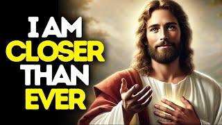 I am Closer Than Ever | God Says | God Message Today | Gods Message Now | God Message | God Say